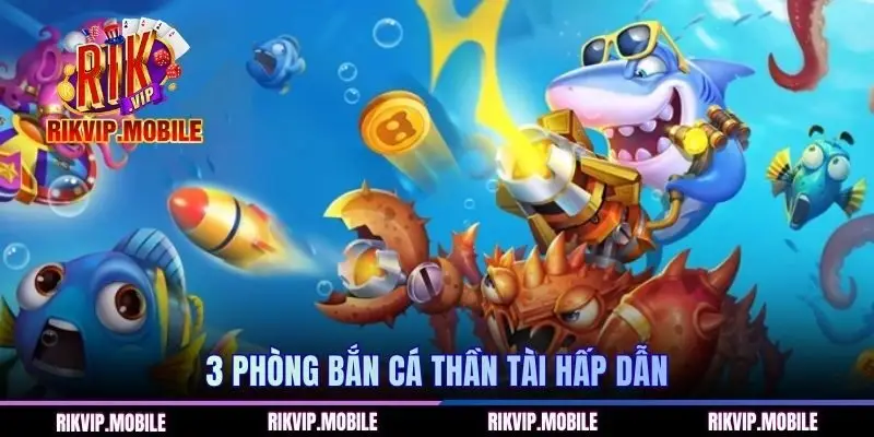 3 phòng bắn cá thần tài hấp dẫn
