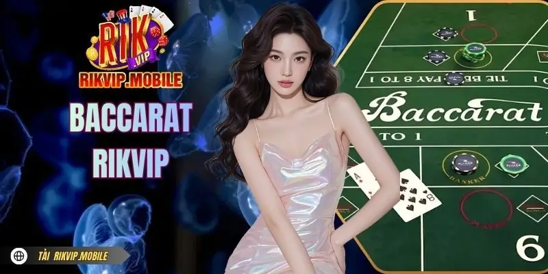 Baccarat RIKVIP - Hướng Dẫn Chơi & Mẹo Cược Dễ Thắng