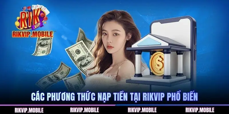 Các phương thức nạp tiền tại RIKVIP phổ biến