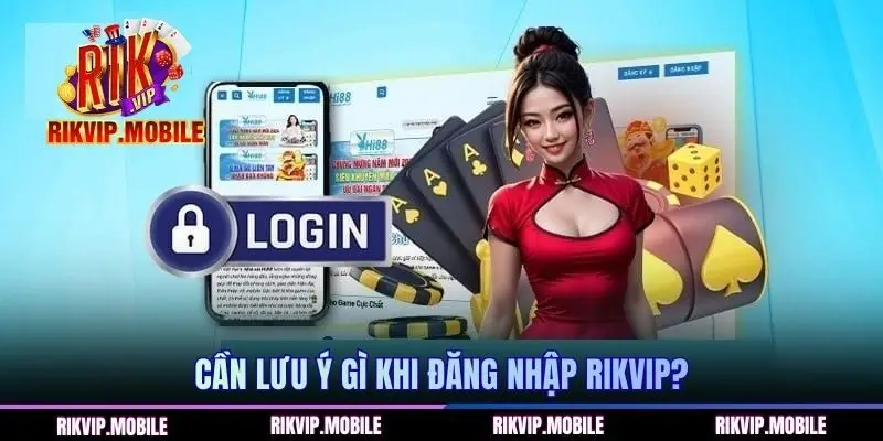 Cần lưu ý gì khi đăng nhập RIKVIP?