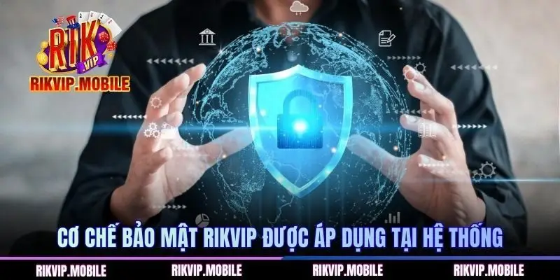 Cơ chế bảo mật RIKVIP được áp dụng tại hệ thống