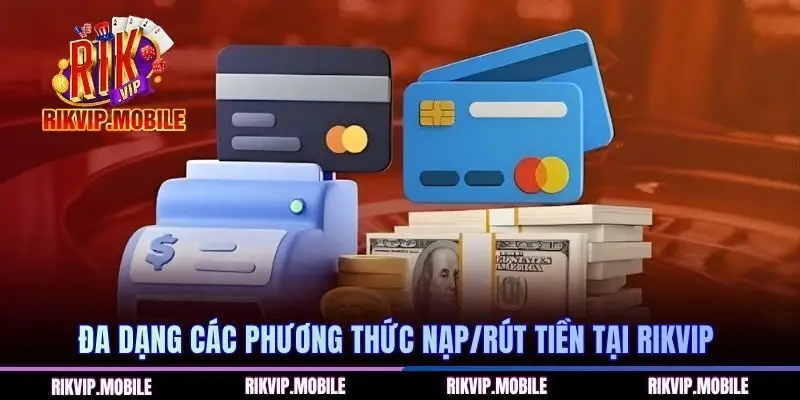 Đa dạng các phương thức nạp/rút tiền tại RIKVIP