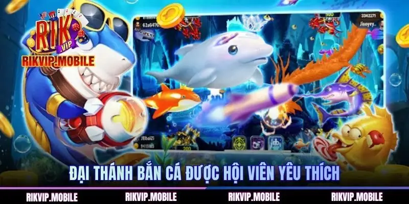 Đại Thánh Bắn Cá được hội viên yêu thích