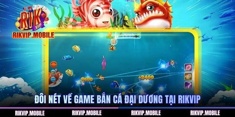 Đôi nét về game bắn cá Đại Dương tại RIKVIP