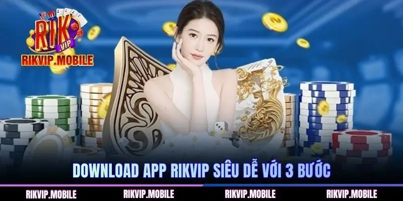 Download app RIKVIP siêu dễ với 3 bước