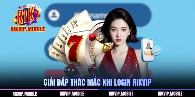 Giải đáp thắc mắc khi login RIKVIP