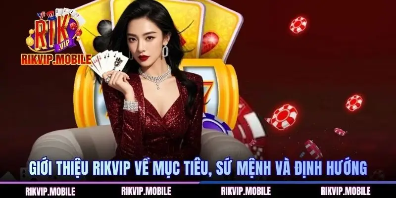 Giới thiệu RIKVIP về mục tiêu, sứ mệnh và định hướng phát triển