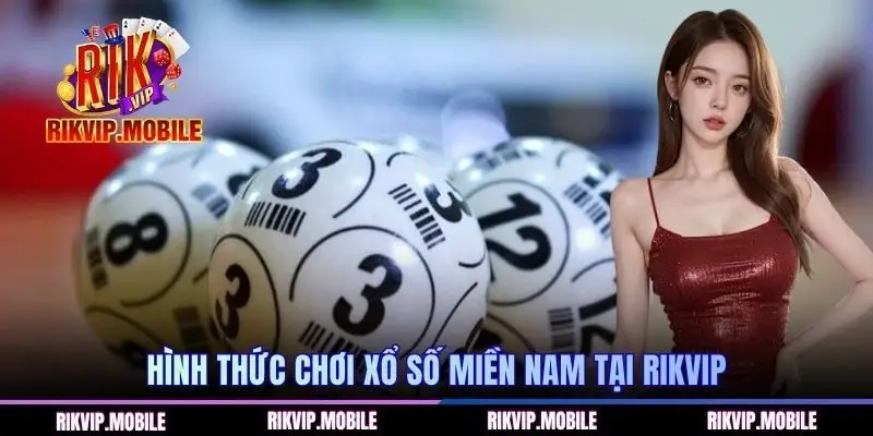 Hình thức chơi xổ số miền Nam tại RIKVIP