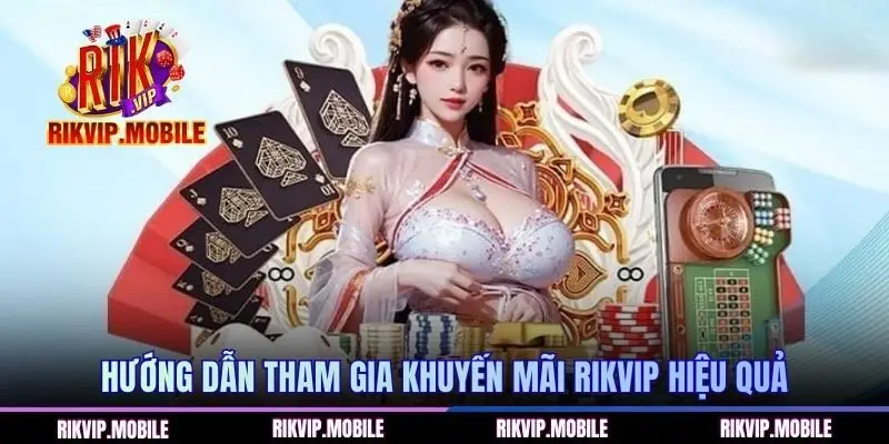 Hướng dẫn tham gia khuyến mãi RIKVIP hiệu quả