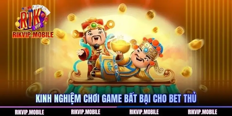Kinh nghiệm chơi game bất bại cho bet thủ
