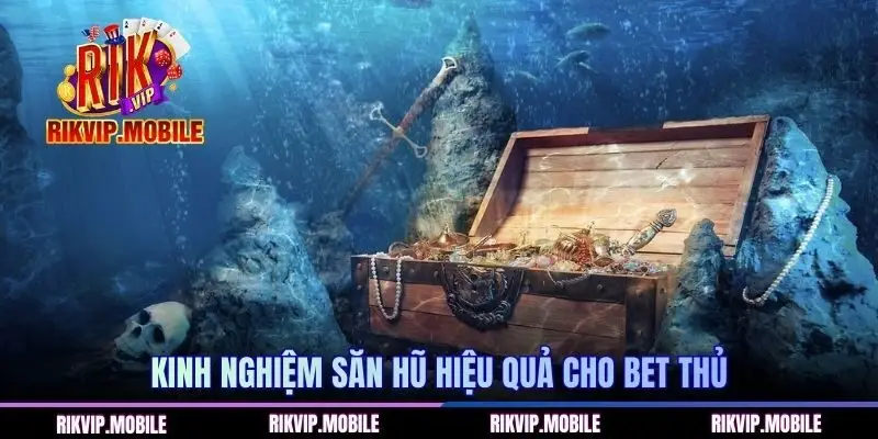 Kinh nghiệm săn hũ hiệu quả cho bet thủ