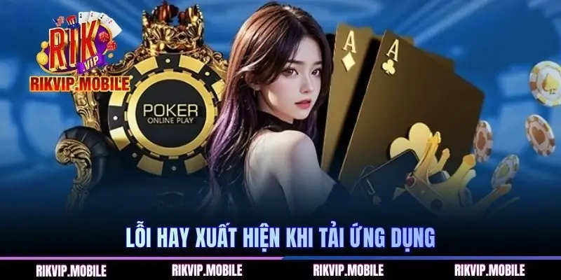 Lỗi hay xuất hiện khi tải ứng dụng