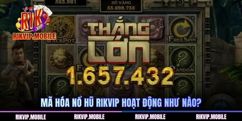 Mã hóa nổ hũ RIKVIP hoạt động như nào?