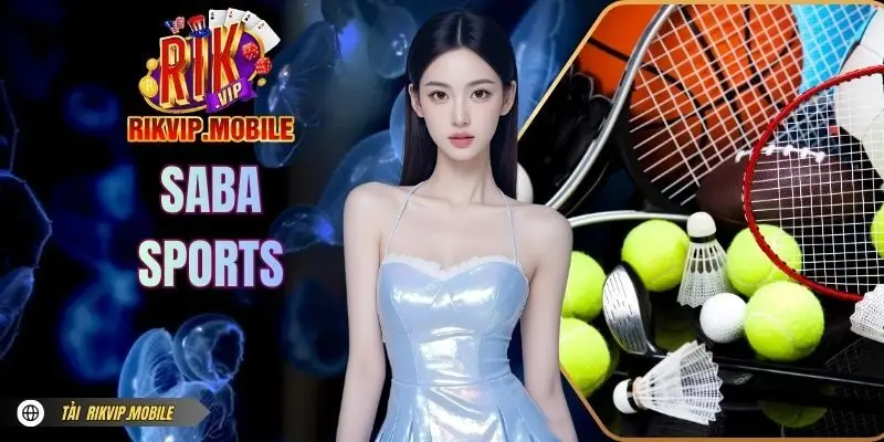 SABA Sports - Sảnh Cược Thể Thao RIKVIP Đẳng Cấp Quốc Tế