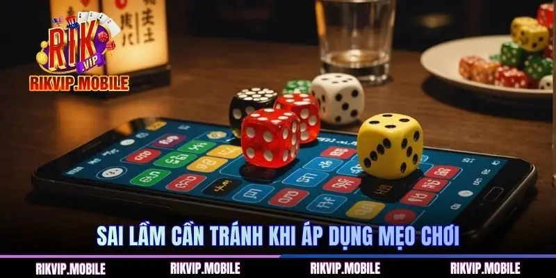 Sai lầm cần tránh khi áp dụng mẹo chơi