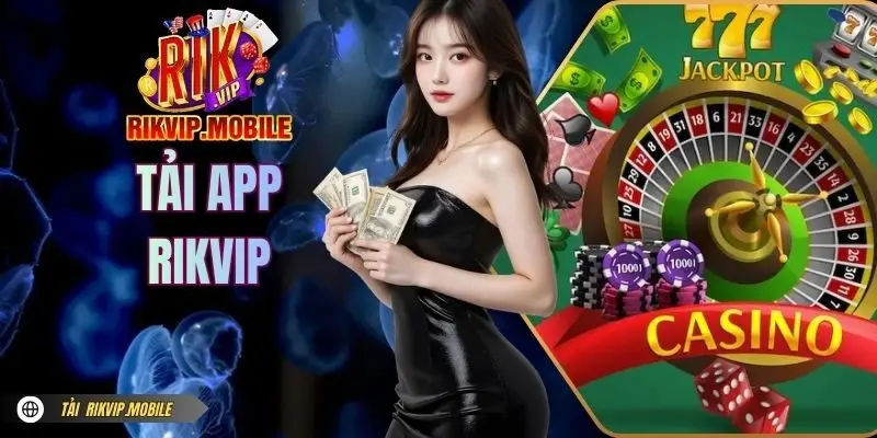 Tải App RIKVIP Nhanh Gọn Trên Điện Thoại Ai Cũng Làm Được