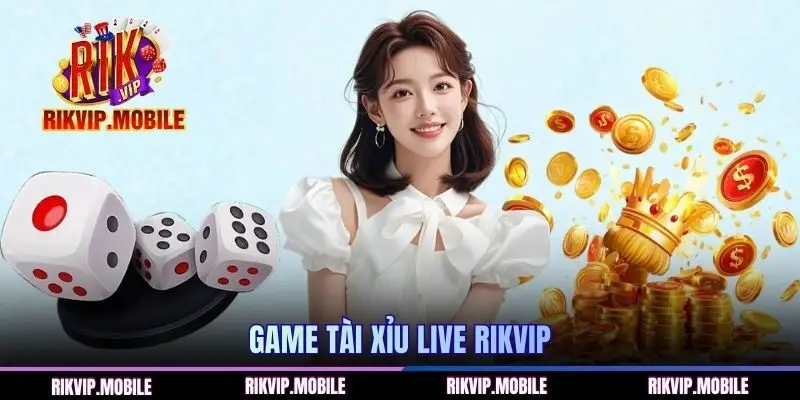 Tham gia chơi game tài xỉu đổi thưởng RIKVIP