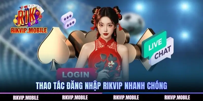 Thao tác đăng nhập RIKVIP nhanh chóng
