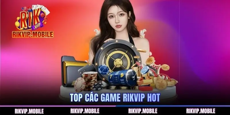 Top các game hot của RIKVIP